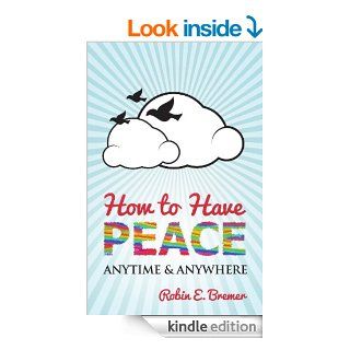 How to Have Peace Anytime & Anywhere eBook Robin Bremer Kindle Store