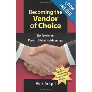 Becoming the Vendor of Choice Rick Segel 9781934683019 Books