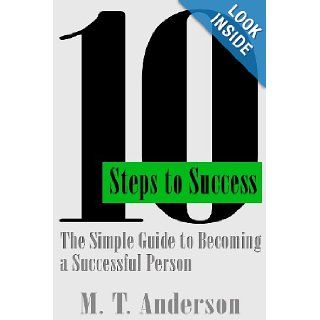 10 Steps to Success The Simple Guide to Becoming a Successful Person M. T. Anderson 9781482735789 Books