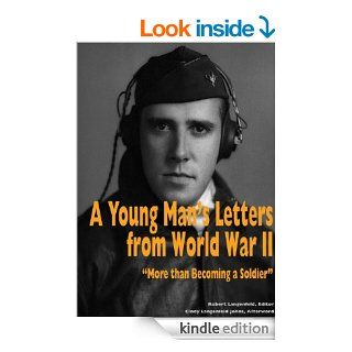 A Young Man's Letters from World War II "More than Becoming a Soldier" (The Trade Book Series) eBook Lt. Robert E. Langenfeld Kindle Store