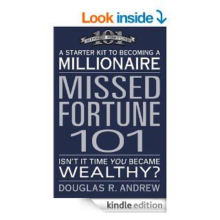 Missed Fortune 101 A Starter Kit to Becoming a Millionaire   Kindle edition by Douglas R. Andrew. Business & Money Kindle eBooks @ .