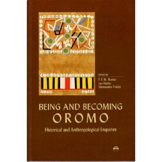 Being and Becoming Oromo Historical and Anthropological Enquiries P. T. Baxter, Alessandro Triulzi, Jan Hultin 9781569020340 Books