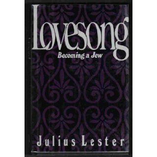 Lovesong Becoming a Jew Julius Lester 9780805005882 Books