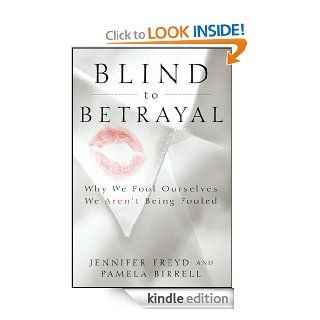 Blind to Betrayal Why We Fool Ourselves We Aren't Being Fooled   Kindle edition by Jennifer Freyd, Pamela Birrell. Health, Fitness & Dieting Kindle eBooks @ .