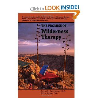 The Promise of Wilderness Therapy A Comprehensive Guide to How and Why Wilderness Therapy Can Be a Solution for At risk Youth Who Aren't Making Headway in Traditional Therapy 9780929361161 Social Science Books @