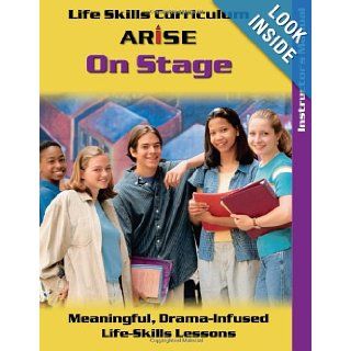 Life Skills Curriculum ARISE on Stage Meaningful, Drama   Infused Life  Skills Lessons (Instructor's Manual) Edmund Benson, Susan Benson 9781586143473 Books