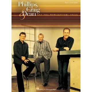 Phillips, Craig & Dean   Let the Worshippers Arise Craig & Dean Phillips 9780634089435 Books