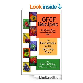 GFCF Recipes for Gluten free and Casein free Diets and Basic Recipes for the Begining Cook eBook Pat Buckley Kindle Store