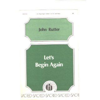 Let's Begin Again  SATB with Piano John Rutter Books