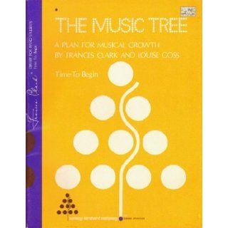 The Music Tree a Plan for Musical Growth, Time to Begin Frances & Goss, Louise CLARK Books