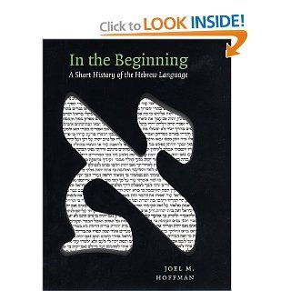 In the Beginning A Short History of the Hebrew Language Joel Hoffman 9780814736906 Books