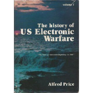 The History of US Electronic Warfare. Volume 1  "The Years of Innovation Beginnings to 1946" Alfred Price Books