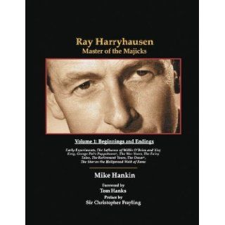 Ray Harryhausen Master of the Majicks   Volume 1 Beginnings and Endings Mike Hankin, Tom Hanks 9780981782959 Books