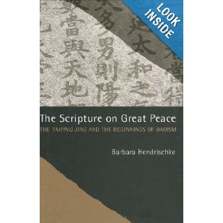 The Scripture on Great Peace The Taiping jing and the Beginnings of Daoism Barbara Hendrischke 9780520247888 Books