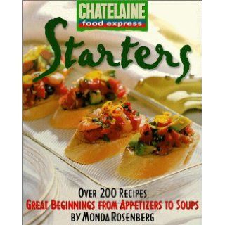 Starters Great Beginnings from Appetizers to Soups (Chatelaine Food Express) Books
