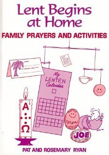 Lent Begins at Home Family Prayers and Activities Pat Ryan, Rosemary Ryan 9780892431014 Books
