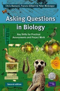 Asking Questions in Biology Key Skills for Practical Assessments and Project Work (2nd Edition) (9780130903709) Chris Barnard, Francis Gilbert, Peter Mcgregor Books