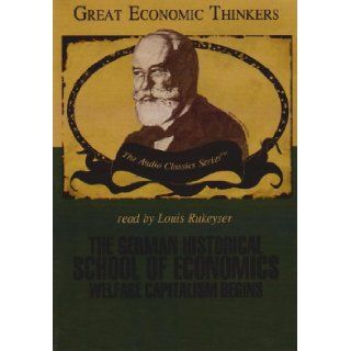 The German Historical School of Economics Welfare Capitalism Begins Knowledge Products (Great Economic Thinkers) (Library Edition) Louis Rukeyser (Narrator) Dr Nicholas Balabkins 9780786169498 Books
