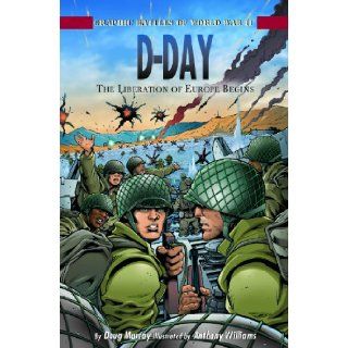 D Day The Liberation of Europe Begins (Graphic Battles of World War II) Doug Murray, Anthony Williams 9781404207868 Books