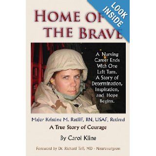 Home Of the Brave A Nursing Career Ends With One Left Turn. A Story Of Determination, Inspiration and Hope Begins. Carol Kline 9781494303532 Books