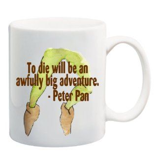 TO DIE WILL BE AN AWFULLY BIG ADVENTURE   PETER PAN Mug Cup   11 ounces  