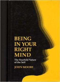 Being in Your Right Mind The Fourfold Nature of Selfhood John Moore 9780906540220 Books