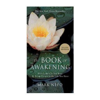 [ The Book of Awakening Having the Life You Want by Being Present to the Life You Have (Deluxe) [ THE BOOK OF AWAKENING HAVING THE LIFE YOU WANT BY BEING PRESENT TO THE LIFE YOU HAVE (DELUXE) ] By Nepo, Mark ( Author )Oct 01 2011 Hardcover Mark Nepo Bo