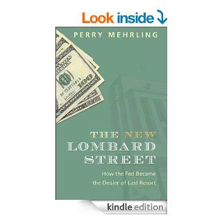 The New Lombard Street How the Fed Became the Dealer of Last Resort eBook Perry Mehrling Kindle Store