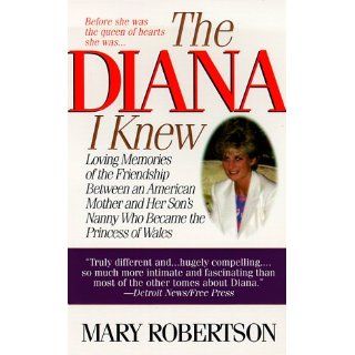 The Diana I Knew Loving Memories of the Friendship Between an American Mother and Her Son's Nanny Who Became the Princess of Wales Mary Robertson 9780060929398 Books
