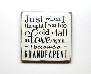 Grandparent Sign / Just When I Thought I Was Too Old to Fall in Love Againi Became a Grandparent   Decorative Signs