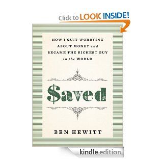 Saved How I Quit Worrying about Money and Became the Richest Guy in the World   Kindle edition by Ben Hewitt. Business & Money Kindle eBooks @ .