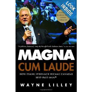Magna Cum Laude How Frank Stronach Became Canada's Best Paid Man Wayne Lilley 9780771046384 Books