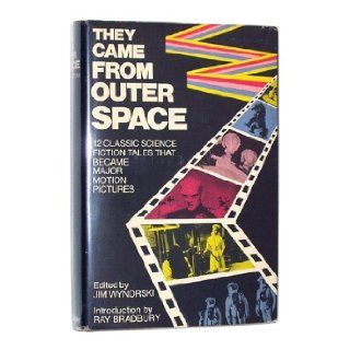 They Came from Outer Space 12 Classic Science Fiction Tales That Became Major Motion Pictures Jim Wynorski, Ray Bradbury 9780385185028 Books