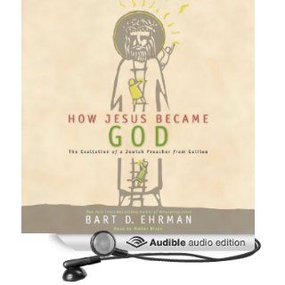 How Jesus Became God The Exaltation of a Jewish Preacher from Galilee (Audible Audio Edition) Bart D. Ehrman, Walter Dixon Books
