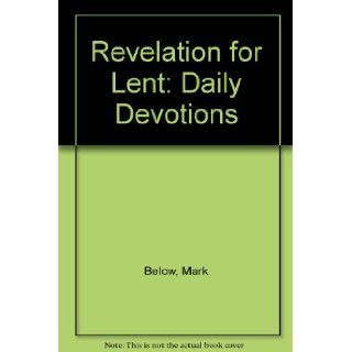 Revelation for Lent Daily Devotions Mark Below 9780758607522 Books