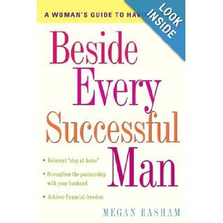 Beside Every Successful Man A Woman's Guide to Having It All (9780307393630) Megan Basham Books