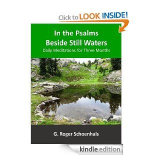 In the Psalms Beside Still Waters    Daily Meditations for Three Months eBook G. Roger Schoenhals Kindle Store