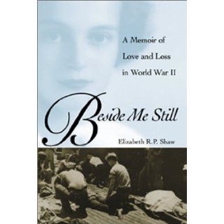 Beside Me Still A Memoir of Love and Loss in World War II Elizabeth R. P. Shaw Books