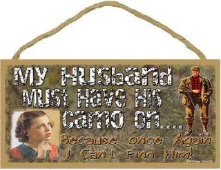 My Husband Must Have His Camo on Because I Can't Find Him Funny Hunting Sign 5"x10"   Decorative Signs