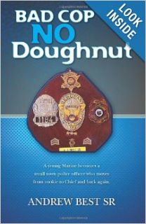 Bad Cop   No Doughnut A young Marine becomes a small town police officer who moves from rookie to Chief and back again. (9781456583446) Mr Andrew J Best Sr Books