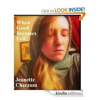 When Good Becomes Evil   Kindle edition by Jeanette cheezum. Mystery, Thriller & Suspense Kindle eBooks @ .