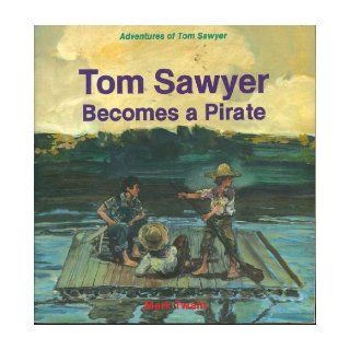 Tom Sawyer Becomes a Pirate (Mark Twain's Adventures of Tom Sawyer) I. M. Richardson, Mark Twain, Bert Dodson 9780816700622 Books