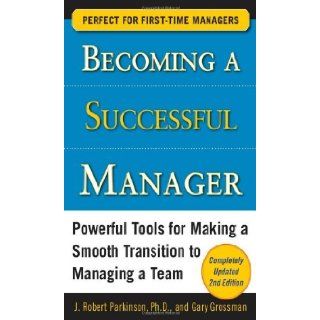 Becoming a Successful Manager, Second Edition [Paperback] [2010] (Author) J. Robert Parkinson, Gary Grossman Books