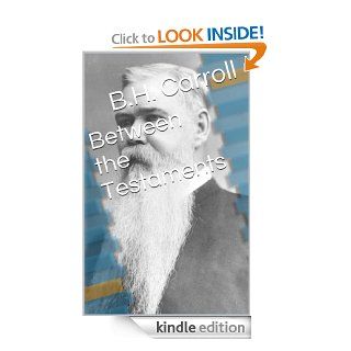 Between the Testaments   Kindle edition by B.H. Carroll. Religion & Spirituality Kindle eBooks @ .