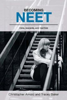 Becoming NEET Risks, Rewards and Realities (9781858565248) Christopher Arnold, Tracey Baker Books
