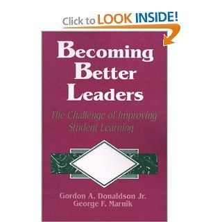 Becoming Better Leaders The Challenge of Improving Student Learning Gordon A. Donaldson, George F. Marnik 9780803961821 Books