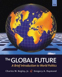 Bundle The Global Future A Brief Introduction to World Politics, 4th + CourseReader 0 60 International Relations Printed Access Card (9781133048213) Charles W. Kegley, Gregory A. Raymond Books