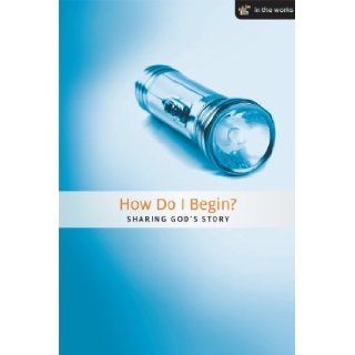 How Do I Begin? Sharing Your Faith (In the Works) Daniel Teerman 9781592554720 Books