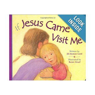 If Jesus Came To Visit Me Jill Roman Lord, Renee Graef 9780824965686 Books