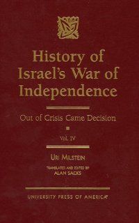 History of Israel's War of Independence, Vol. 4 Out of Crisis Came Decision (Volume IV) Uri Milstein, Alan Sacks 9780761814894 Books